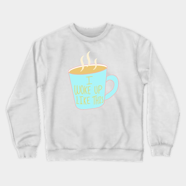 I Woke Up Like This Crewneck Sweatshirt by NYXFN